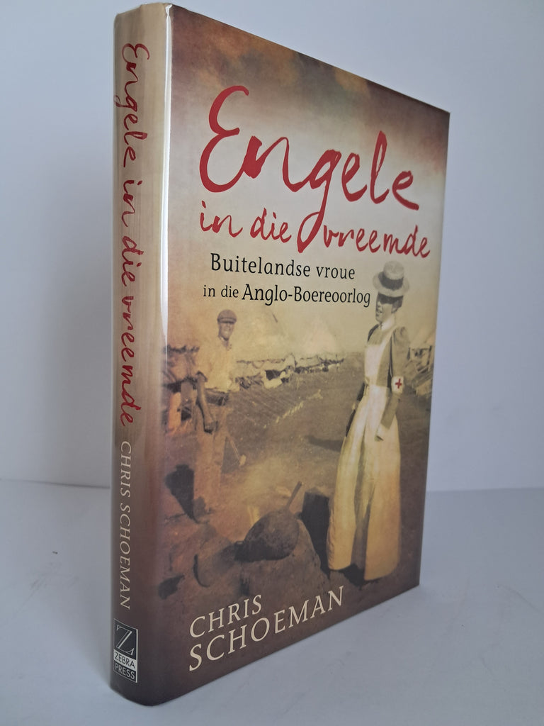 Chris Schoeman - Engele in die Vreemde: Buitelandse Vroue in die Anglo-Boereoorlog
