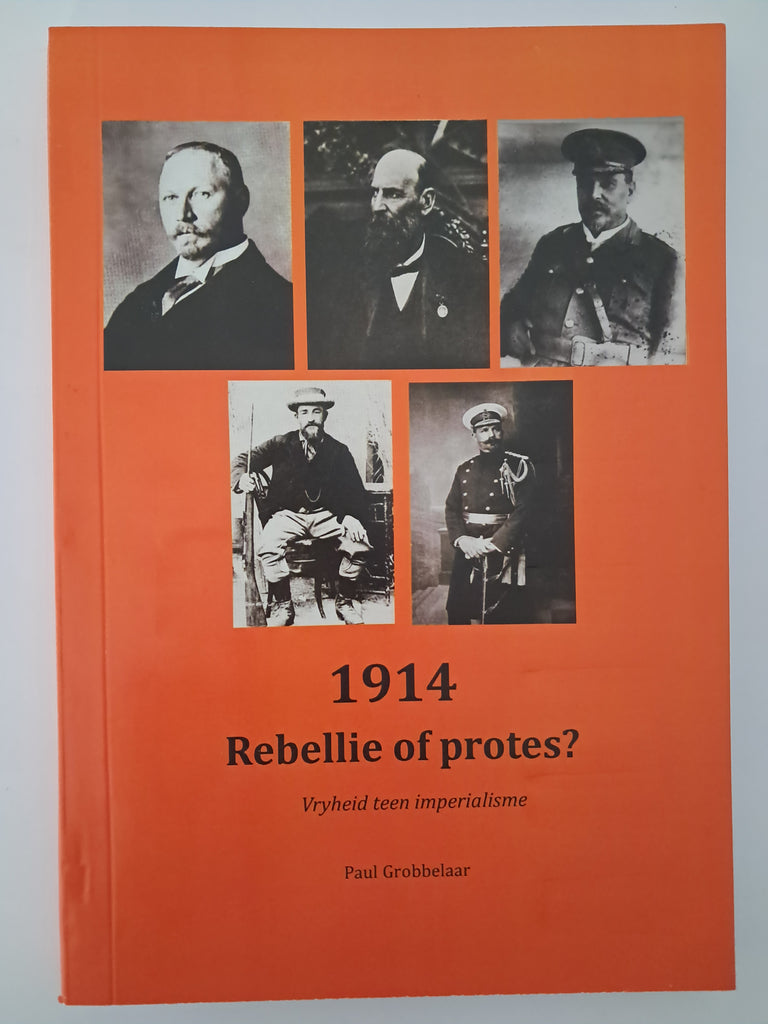 1914: Rebellie of Protes? Vryheid teen Imperialisme Author: Paul Grobbelaar (Dr. Paul Grobbelaar)