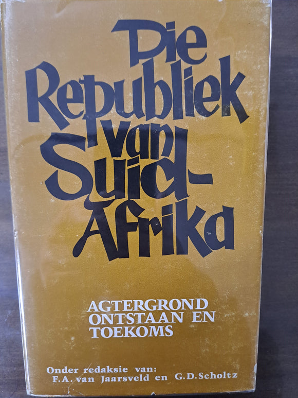Die Republiek van Suid-Afrika: Agtergrond, Ontstaan en Toekoms – Onder redaksie van F.A. Van Jaarsveld en G.D. Scholtz