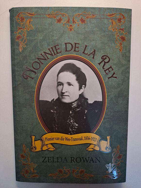 Nonnie De La Rey-Pionier van die Wes-Transvaal, 1856-1923 by Zelda Rowan