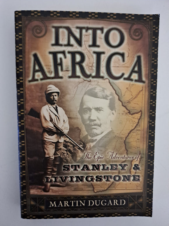 Into Africa: The Epic Adventures of Stanley and Livingstone by Dugard, Martin