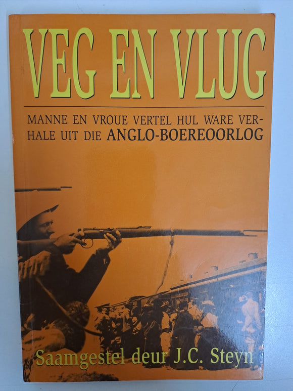 Veg en vlug: Manne en vroue vertel hul ware verhale uit die Anglo-Boereoorlog  compiled by J.C. Steyn(Afrikaans Edition)