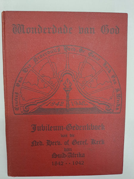 Wonderdade van God : Jubileum-Gedenkboek 1842 - 1942 - Hoofstukke uit die Geskiedenis van die Onststaan, Groei en Werksaamhede van die Nederduits Hervormde of Gereformeerde Kerk van Suid-Afrika Badenhorst, W J et al ; Keet, Dr D J (ed)