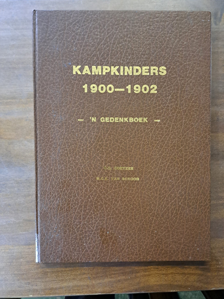 Kampkinders 1900-1902- 'n Gedenkboek - by C.G Coetzee and M.C.E. van Schoor (Afrikaans)