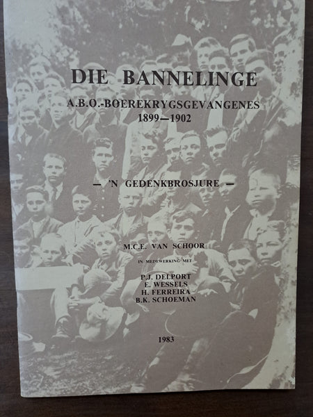 Die Bannelinge A.B.O Boerekrygsgevangenes 1899-1902 -'n Gedenkbrosjure - by M.C.E. van Schoor and 4 other