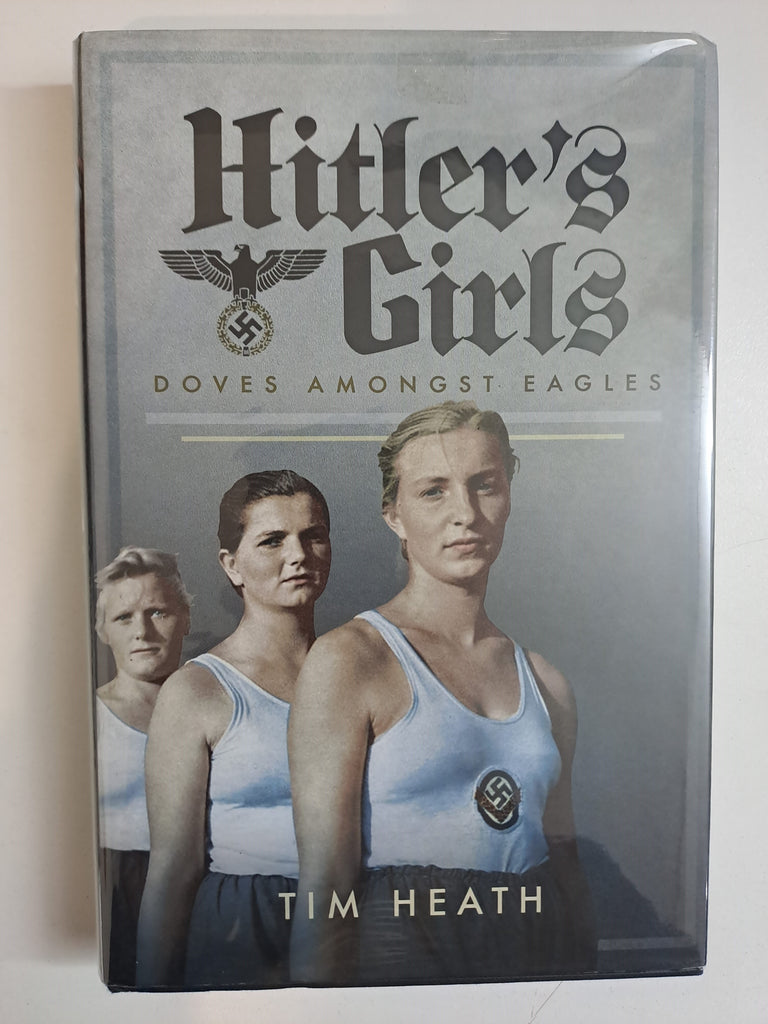 Hitler's Girls: Doves Amongst Eagles by Heath, Tim