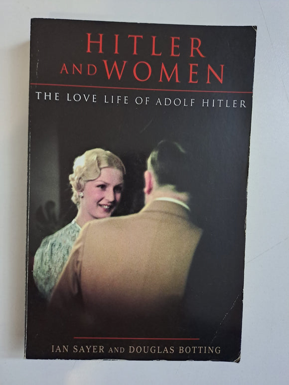 Hitler and Women : The Love Life of Adolf Hitler by Douglas Botting
