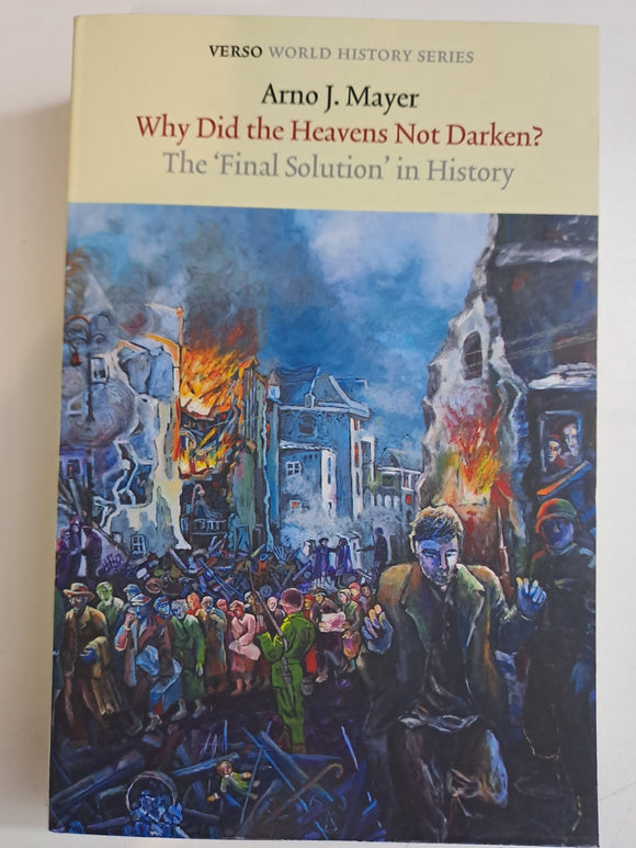 Why Did the Heavens Not Darken?: The Final Solution in History (Verso World History Series) by Mayer, Arno J.