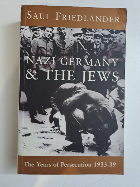 Nazi Germany and the Jews Years of Persecution, 1933-39 by Friedlander, Saul