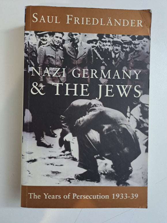Nazi Germany and the Jews Years of Persecution, 1933-39 by Friedlander, Saul