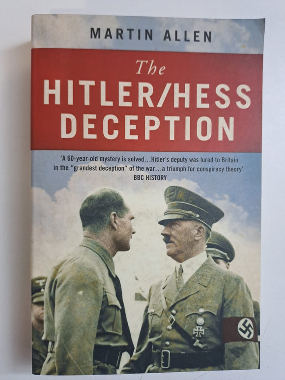 The Hitler/Hess Deception: British Intelligence's Best-Kept Secret of the Second World War by Allen, Martin