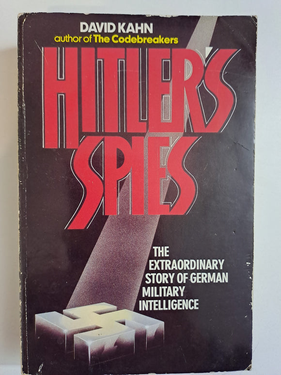 Hitler's Spies : The Extraordinary Story of German Military Intelligence by David Kahn