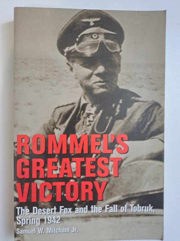 Rommel's Greatest Victory: The Desert Fox and the Fall of Tobruk, Spring 1942 by Samuel Mitcham