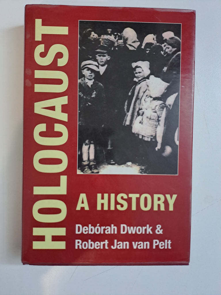 Holocaust : A History by Deborah Dwork; Robert Jan Van Pelt