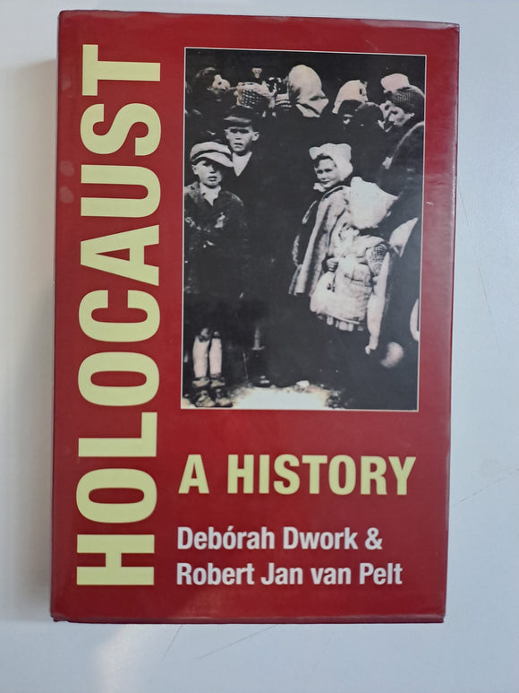Holocaust : A History by Deborah Dwork; Robert Jan Van Pelt