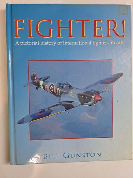 Fighter! A Pictorial History of International Fighter Aircraft by Gunston, Bill