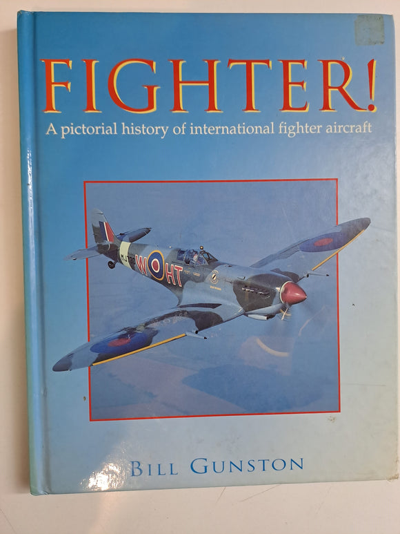 Fighter! A Pictorial History of International Fighter Aircraft by Gunston, Bill