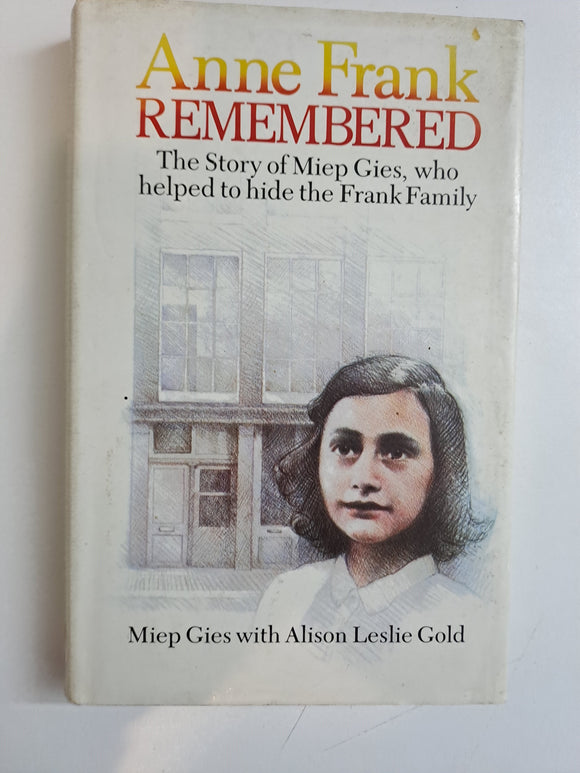 Anne Frank Remembered: The Story of the Woman Who Helped to Hide the Frank Family by Gies, Miep, With Alison Leslie Gold