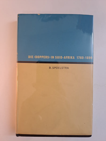 Die 'Doppers' in Suid-Afrika 1760-1899 by B Spoelstra