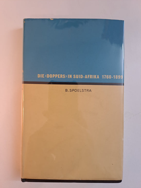 Die 'Doppers' in Suid-Afrika 1760-1899 by B Spoelstra