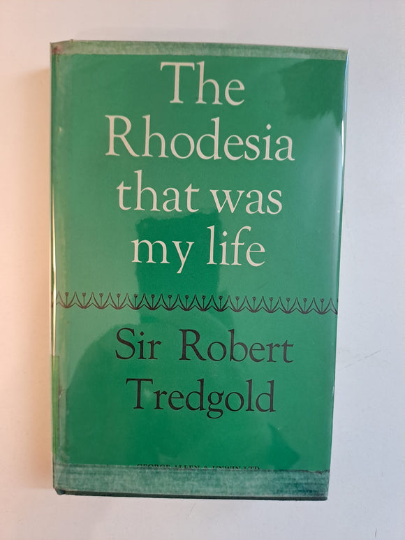 The Rhodesia That Was My Life by Tredgold Sir Robert