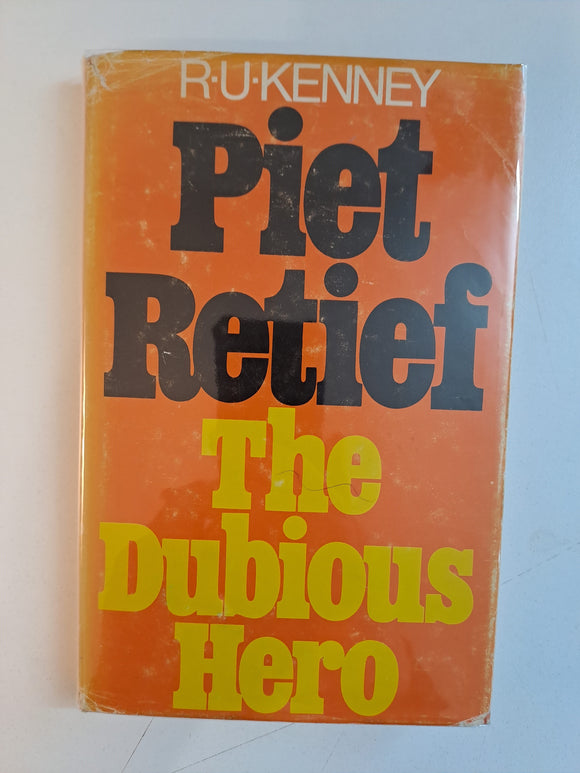 Piet Retief: The dubious hero by Kenney, R. U