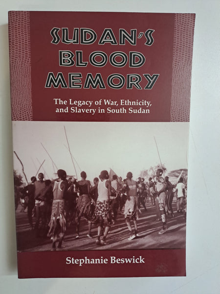 Sudan's Blood Memory: The Legacy of War, Ethnicity, and Slavery in South Sudan (Rochester Studies in African History and the Diaspora, 17) by Beswick, Stephanie