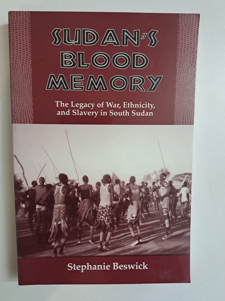 Sudan's Blood Memory: The Legacy of War, Ethnicity, and Slavery in South Sudan (Rochester Studies in African History and the Diaspora, 17) by Beswick, Stephanie