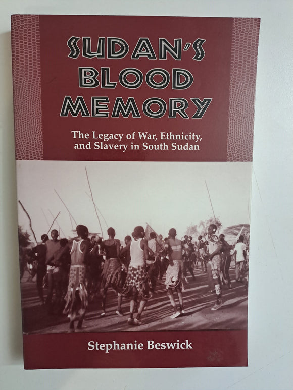 Sudan's Blood Memory: The Legacy of War, Ethnicity, and Slavery in South Sudan (Rochester Studies in African History and the Diaspora, 17) by Beswick, Stephanie