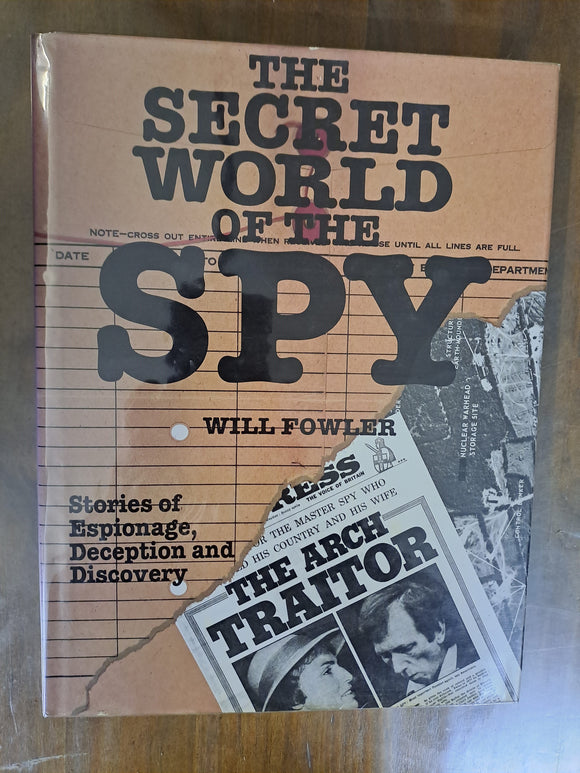 The Secret World of the Spy: Stories of Espionage, Deception and Discovery by Fowler, Will