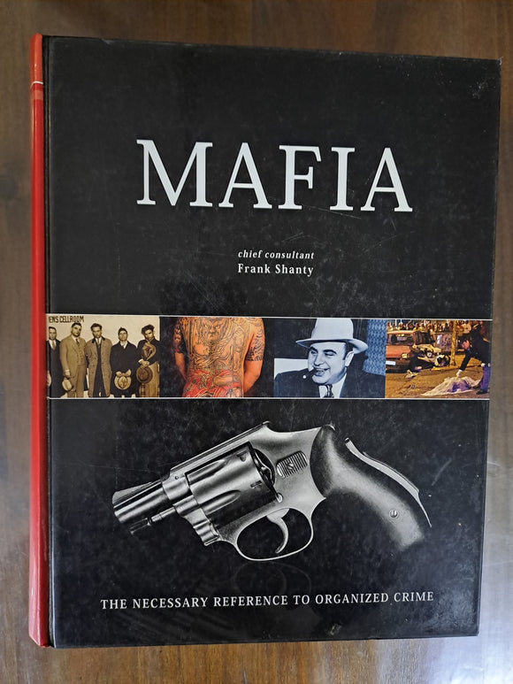 Mafia The Necessary Reference to Organized Crime by Frank Shanty