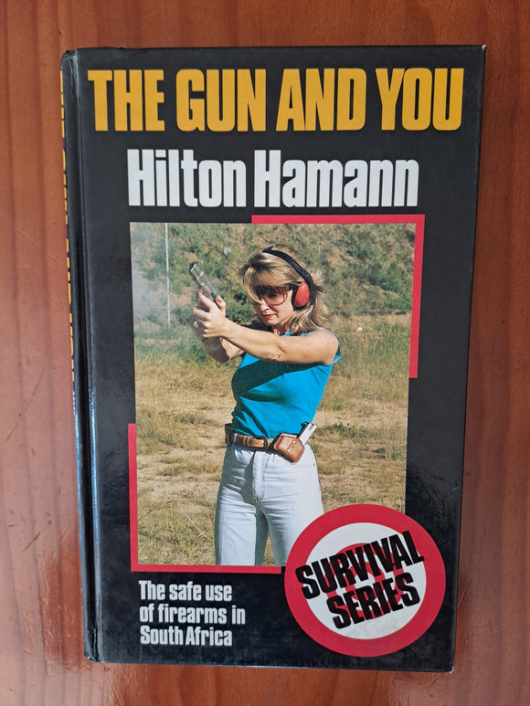 The Gun and You: The Safe Use of Firearms in South Africa by Hamann, Hilton