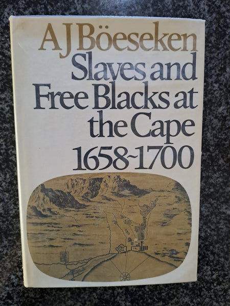 Slaves and Free Blacks at the Cape 1658 - 1700 by A J Boeseken