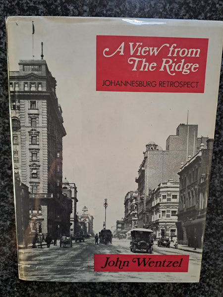 A view from the ridge: Johannesburg retrospect (South African yesterdays ; no. 6) by Wentzel, John Brunette