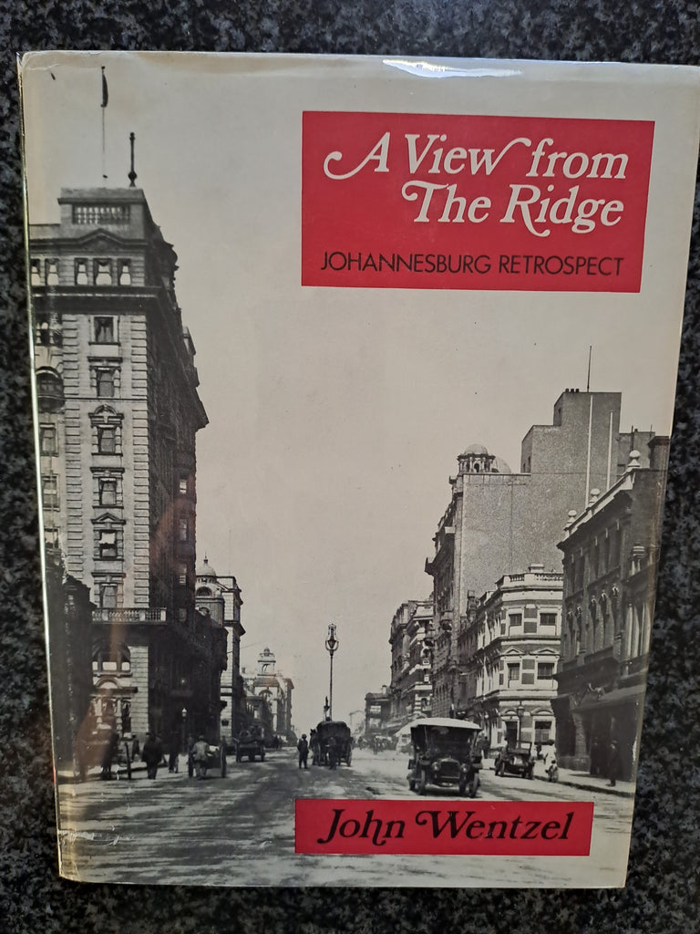 A view from the ridge: Johannesburg retrospect (South African yesterdays ; no. 6) by Wentzel, John Brunette