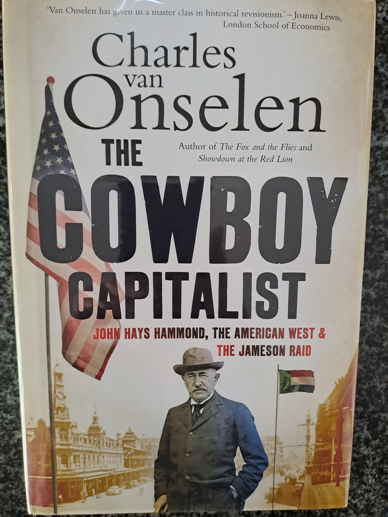 The cowboy capitalist: John Hays Hammond, the American West and the Jameson raid by Van Onselen, Charles