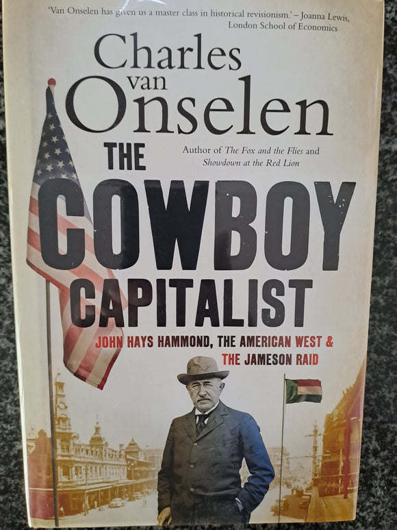 The cowboy capitalist: John Hays Hammond, the American West and the Jameson raid by Van Onselen, Charles