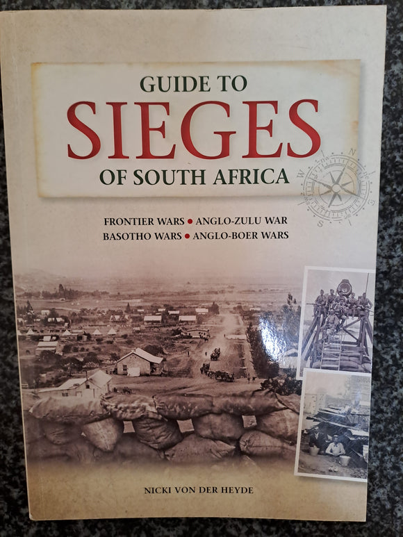 Guide to Sieges of South Africa: Anglo-Boer Wars;Anglo-Zulu War; Frontier Wars; Basuto Wars by Von Der Heyde, Nicki