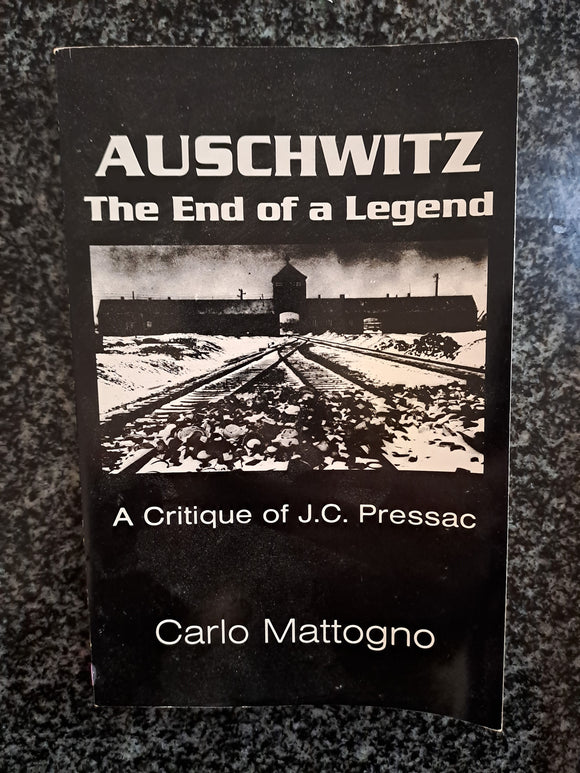 Auschwitz : The end of a Legend , Critique of Jean - Claude Pressac by  Carlo Mattogno