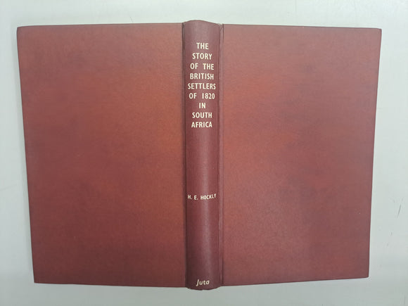 The Story of the British Settlers of 1820 in South Africa by Harold Edward Hockly