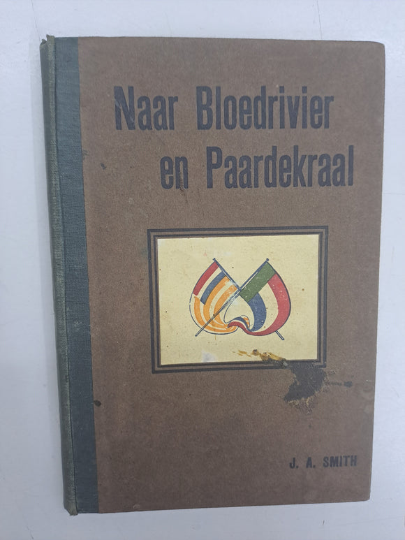 Naar Bloedrivier en Paardekraal by J.A. Smith