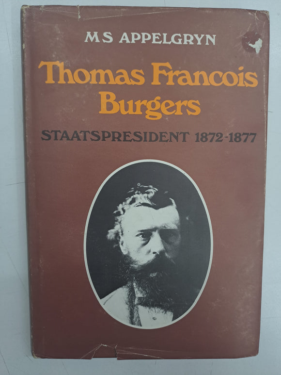 Thomas Francois Burgers Staatspresident 1872-1877 by M.S Appelgryn