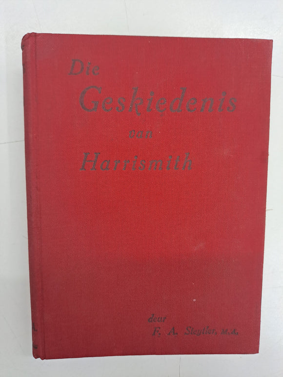 Die Geskiedenis van Harrismith by FA Steytler, M.A