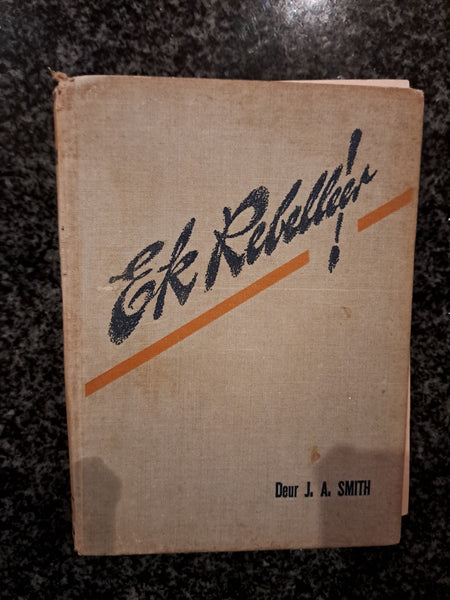 Ek Rebelleer! by J.A. Smith