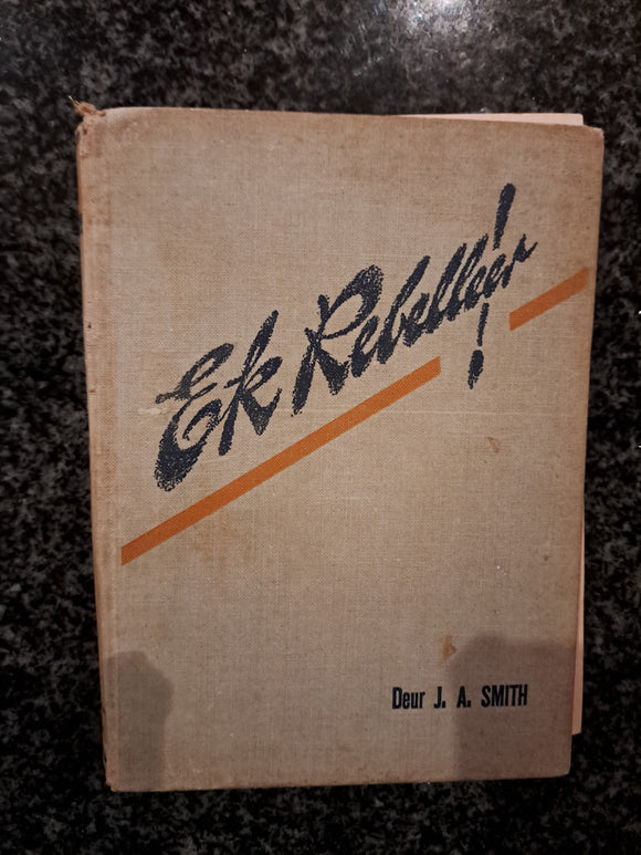 Ek Rebelleer! by J.A. Smith