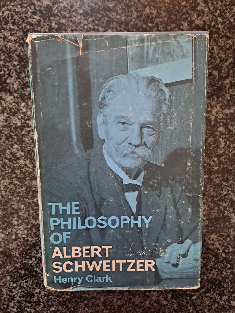 The Philosophy of Albert Schweitzer by Henry Clarck