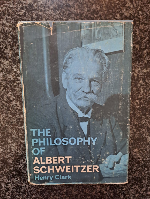 The Philosophy of Albert Schweitzer by Henry Clarck