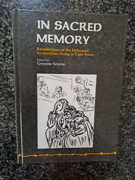 In Sacred Memory: Recollections of the Holocaust by survivors living in Cape Town edited by Gwynne Schrire
