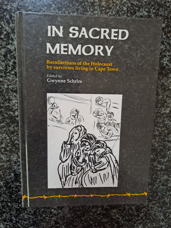 In Sacred Memory: Recollections of the Holocaust by survivors living in Cape Town edited by Gwynne Schrire