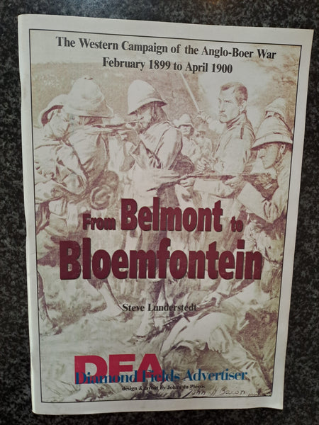 From Belmont to Bloemfontein: The western campaign of the Anglo-Boer War, February 1899 to April 1900 by Steve Lunderstedt
